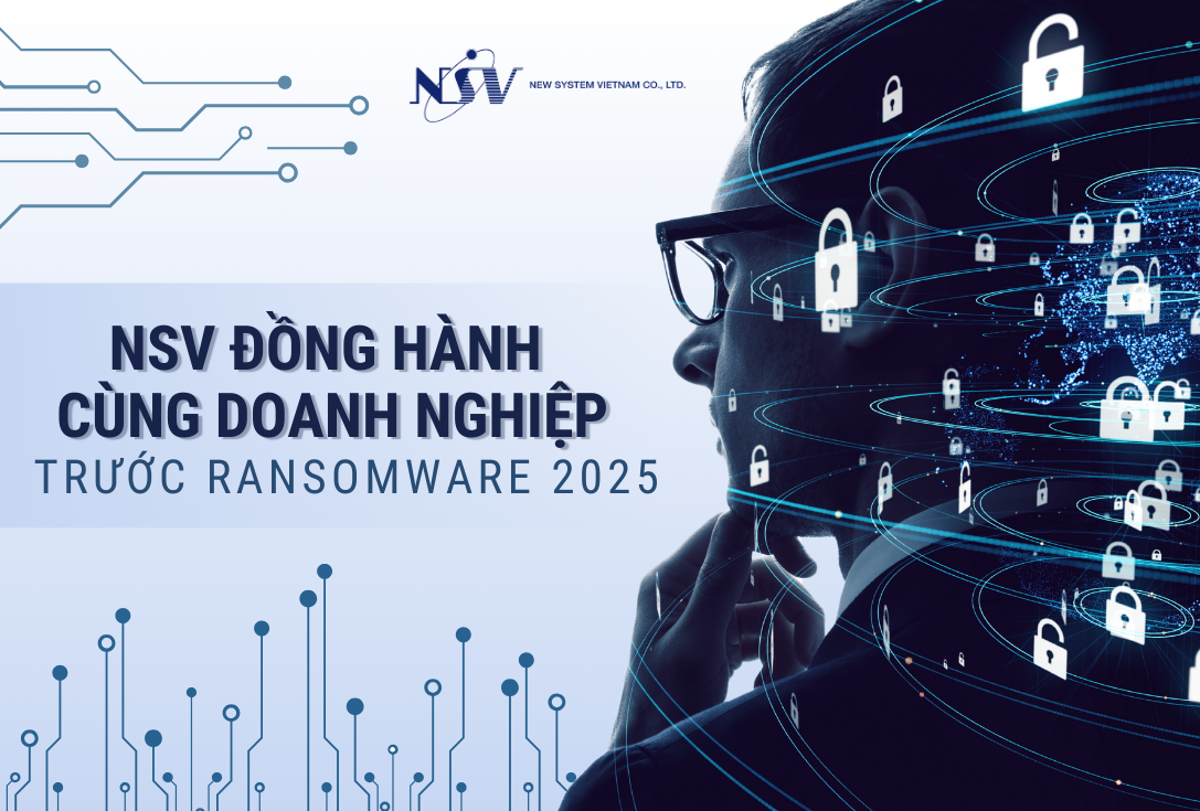 NSV đồng hành bảo vệ doanh nghiệp trước Ransomware 2025 NSV đồng hành bảo vệ doanh nghiệp trước Ransomware 2025
