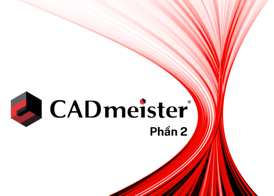 TỔNG QUAN HỆ THỐNG GIẢI PHÁP 3D CAD/CAM/CAE/CAE CHO VIỆC THIẾT KẾ, MÔ PHỎNG VÀ SẢN XUẤT - CADmeister - PHẦN 2 TỔNG QUAN HỆ THỐNG GIẢI PHÁP 3D CAD/CAM/CAE/CAE CHO VIỆC THIẾT KẾ, MÔ PHỎNG VÀ SẢN XUẤT - CADmeister - PHẦN 2