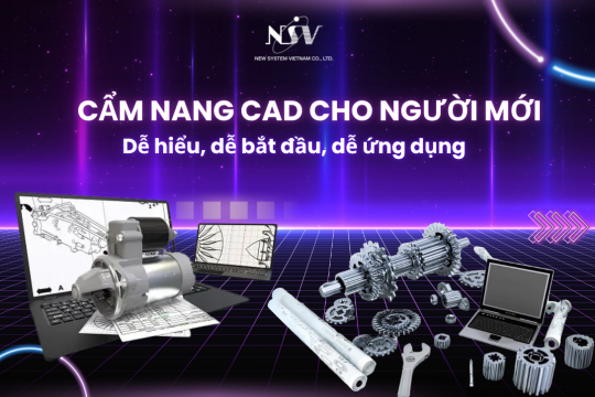 Cẩm nang CAD cho người mới: Dễ hiểu, dễ bắt đầu, dễ ứng dụng