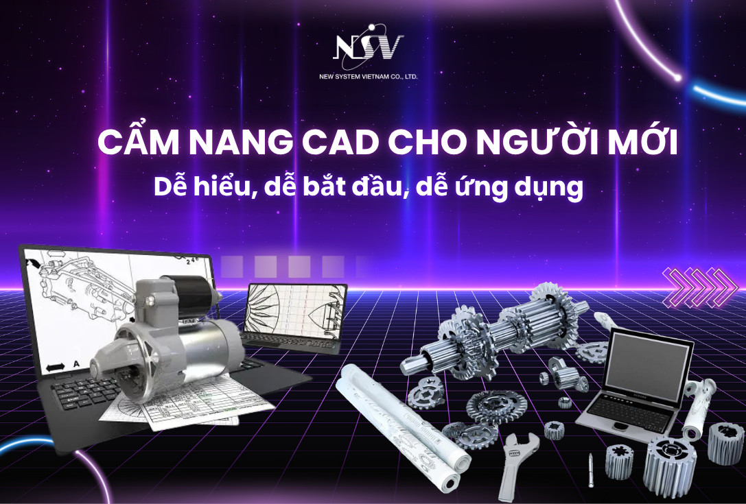 Cẩm nang CAD cho người mới: Dễ hiểu, dễ bắt đầu, dễ ứng dụng