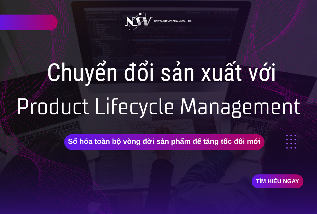 Giới thiệu về PLM: Từ thiết kế đến sản xuất và quản lý dữ liệu kỹ thuật